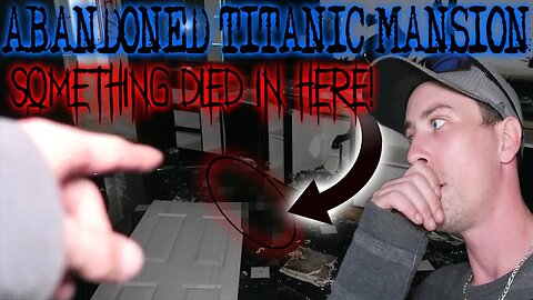 ABANDONED MULTIMILLION DOLLAR TITANIC MANSION