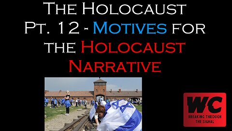 The Holocaust Pt. 12 - Motives for the Holocaust Narrative