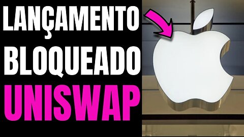 NOVO APP UNISWAP IMPEDIDO DE SER LANÇADO NA APPLE STORE