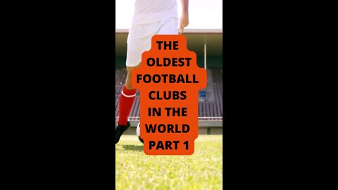 PART1: The Oldest Football Clubs in the World