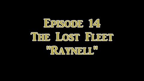 Ep. 14 The Lost Fleet | Raynell