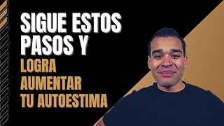 Los 9 Pasos Para Aumentar Tu Autoestima