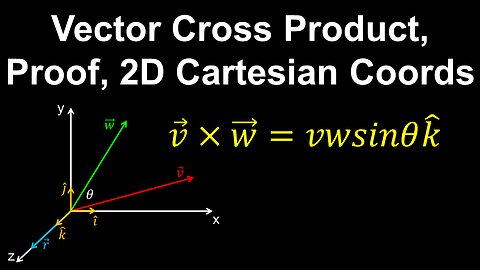 Vector Cross Product, Proof, 2D Cartesian Coords - Physics