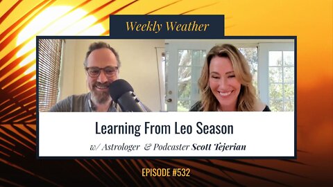 [WEEKLY ASTROLOGICAL WEATHER] Learning From Leo Season July 18 - 24, 2022 w/ Scott Tejerian