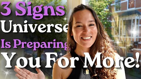 3 Signs The Universe Is Preparing You For More! [Law Of Attraction]