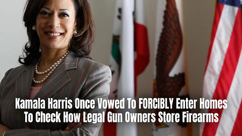 Kamala Harris Once Vowed To FORCIBLY Enter Homes To Check How Legal Gun Owners Store Firearms