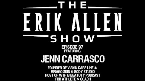 Ep. 97 - Jenn Carrasco - CEO & Founder of V SkinCare Line & Virago Skin & Body Studio - IFBB Athlete