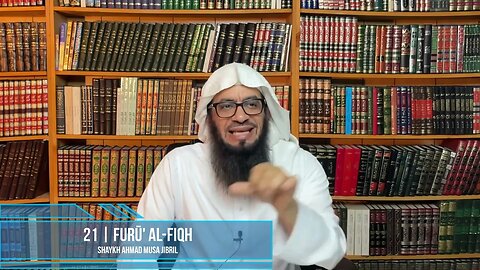 Class 21 - Explanation of Furū' Al-Fiqh - Shaykh Ahmad Jibril