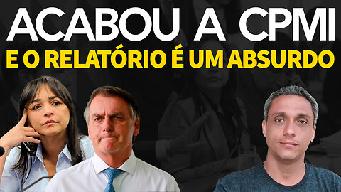 ACABOU A CPMI - Relatório esdrúxulo indicia generais e o Bolsonaro