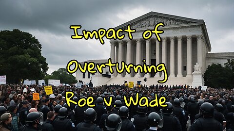 Impact of Overturning Roe v. Wade