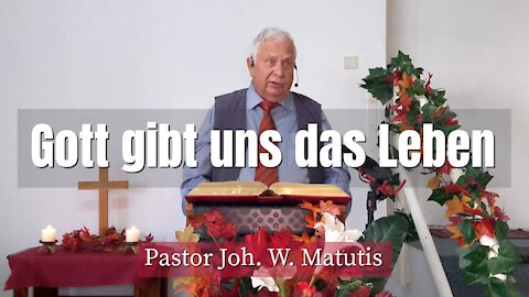 Joh. W. Matutis - Gott gibt uns das Leben - 31. Oktober 2021