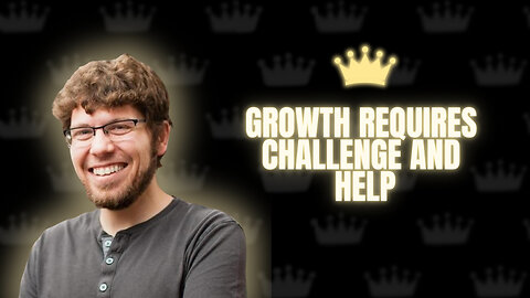 Growth Requires Challenge and Help