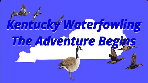 Kentucky Waterfowling The Adventure Begins