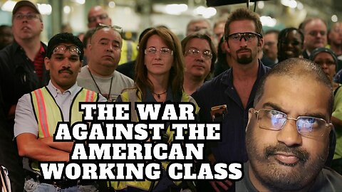 The War On America's Working Class