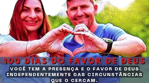 Você Tem a Presença e o Favor de Deus Independentemente das Circunstâncias que o cercam.