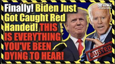 Finally! Biden Just Got Caught Red Handed! This Is Everything You Have Been Dying To Hear!