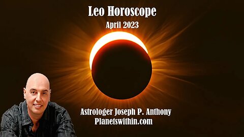 Leo Horoscope April 2023 - Astrologer Joseph P. Anthony