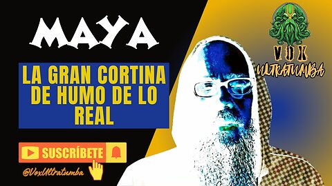 Maya La Gran Cortina de Humo de lo REAL