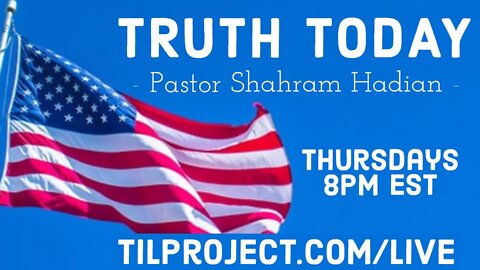 Truth Today TV Episode 26 with Shahram Hadian 7/28/2022