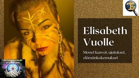 ATOMIstudio: Elisabeth Vuolle: Monet kasvot, ajatukset, elämänkokemukset