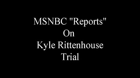 mdnBS "reporting" on the Kyle Rittenhouse trial