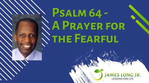 Psalm 64 - A Prayer for the Fearful