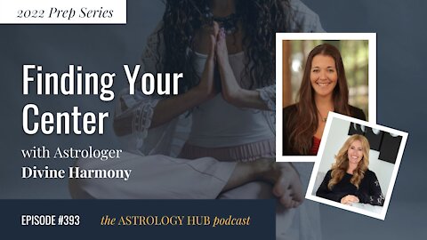 [2022 Prep Series] Finding Your Center w/ Astrologer Divine Harmony