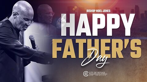 Bishop Noel Jones - Father's Day - June 18, 2023