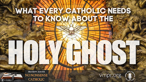 26 May 21, No Nonsense Catholic: What Every Catholic Needs to Know About the Holy Ghost