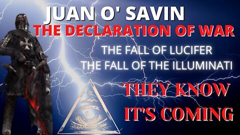 JUAN O' SAVIN: THE DECLARATION OF WAR! THE FALL OF LUCIFER! THE FALL OF THE ILLUMINATI!