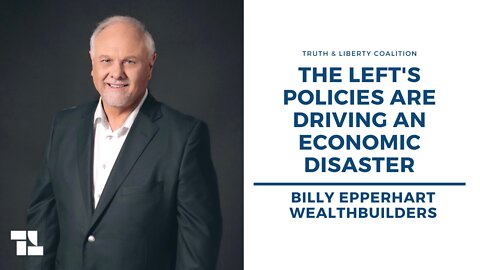 Billy Epperhart: The Left's Policies Are Driving an Economic Disaster