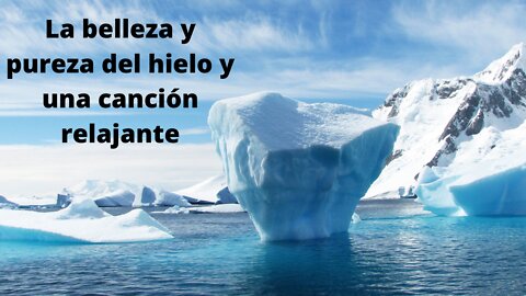 La belleza y pureza del hielo y una canción relajante