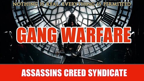 ASSASSINS CREED SYNDICATE - GANG WARFARE BEGINS!