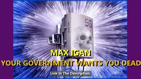 MAX IGAN - YOUR GOVERNMENT WANTS YOU DEAD.