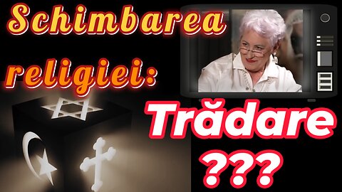 Schimbarea Religiei = Trădare ??... Argumentez Împotriva Acestui Mit