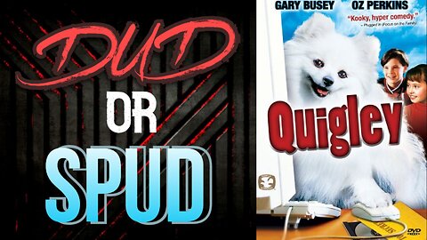 DUD or SPUD - Quigley | MOVIE REVIEW