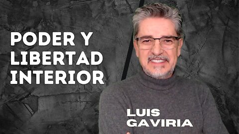 Poder y libertad interior - Motivación e Inspiración por Luis Gaviria