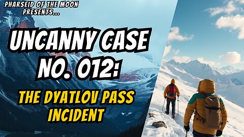 Uncanny Case No. 012: The Dyatlov Pass Incident