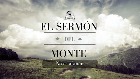 El sermón del monte - No os afanéis