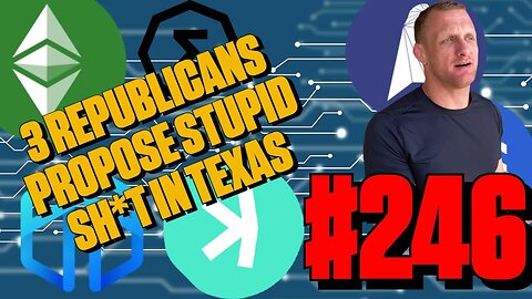 Republicans Propose Anti Crypto Policies in Texas | Episode 246