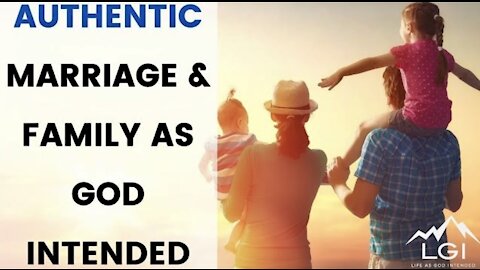 Authentic Marriage And Family As God Intended