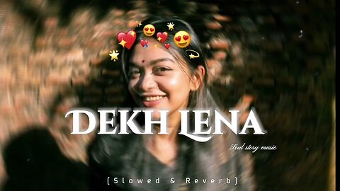 Dekh Lena | Arijit Singh, and Tulsi Kumar | Slowed & Reverb | Lofi song | Fill The Beat