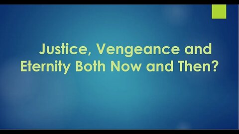 Justice, Vengeance and Eternity - Both Now and Then - Session 4