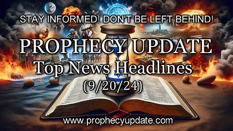 Prophecy Update Top News Headlines - (9/20/24)