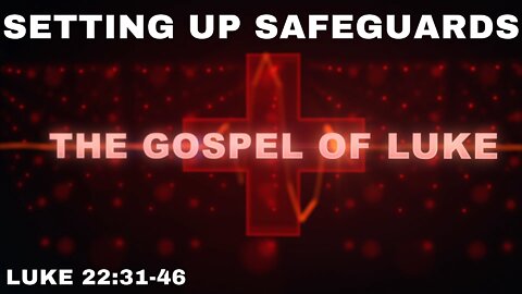 Setting Up Safeguards – Luke 22:31-46