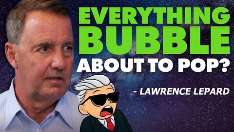 Everything Bubble About to Pop? Effect on Silver & Gold? - Lawrence Lepard