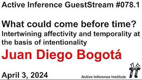 ActInf GuestStream 078.1 ~ Juan Diego Bogotá: "What could come before time?"