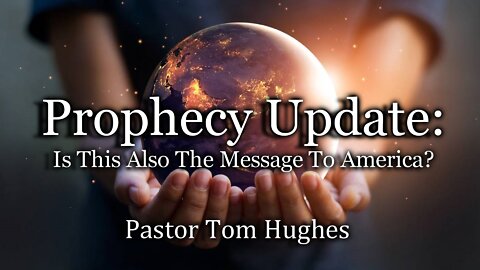 Prophecy Update: Is This Also the Message to America?