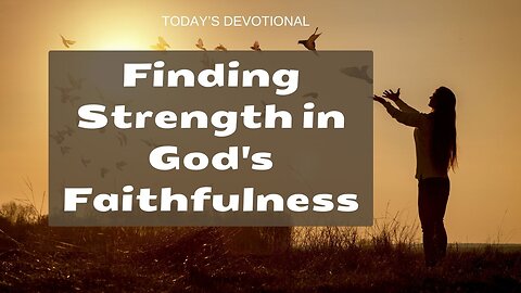 Finding Strength in God's Faithfulness