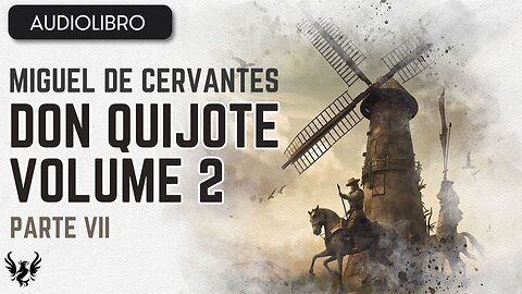 💥 DON QUIJOTE ❯ Miguel de Cervantes Saavedra ❯ Volumen 2 ❯AUDIOLIBRO Parte 7 de 12 📚